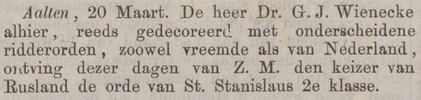 AALTEN - De heer Dr. G.J. Wienecke alhier, reeds gedecoreerd met onderscheidene ridderorden, zoowel vreemde als van Nederland, ontving dezer dagen van Z.M. den keizer van Rusland de orde van St. Stanislaus 2e klasse.