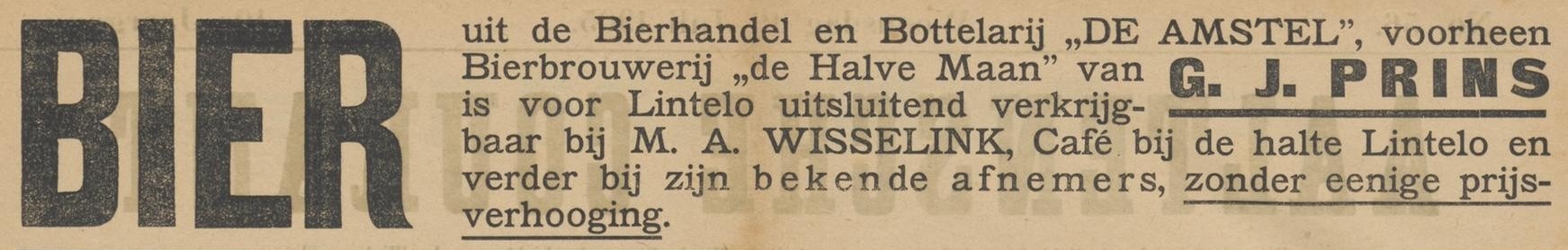 BIER uit de Bierhandel en Bottelarij „DE AMSTEL”, voorheen Bierbrouwerij „de Halve Maan” van G.J. PRINS is voor Lintelo uitsluitend verkrijgbaar bij M. A. WISSELINK, Café bij de halte Lintelo.